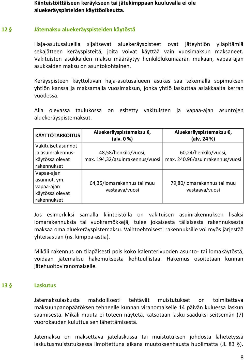 Vakituisten asukkaiden maksu määräytyy henkilölukumäärän mukaan, vapaa-ajan asukkaiden maksu on asuntokohtainen.