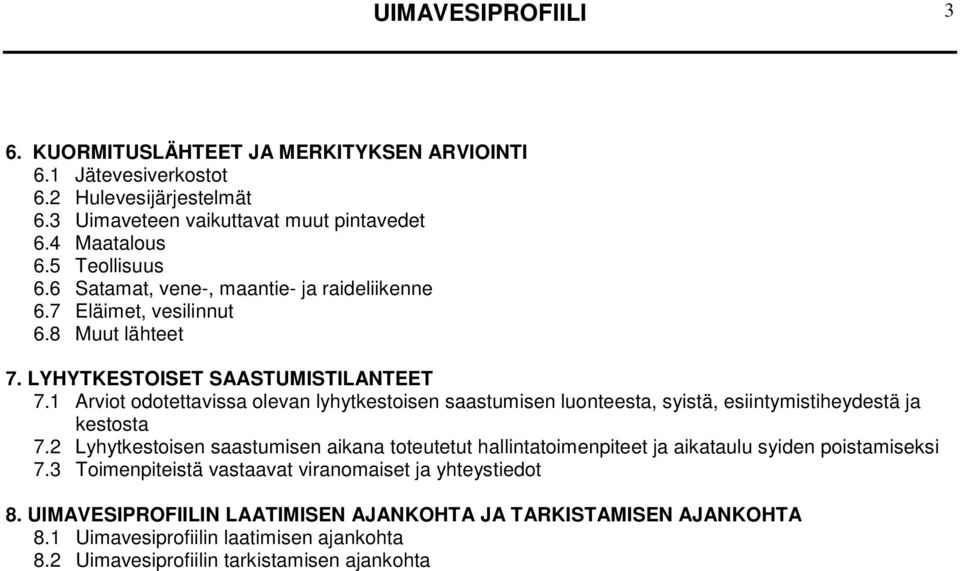 1 Arviot odotettavissa olevan lyhytkestoisen saastumisen luonteesta, syistä, esiintymistiheydestä ja kestosta 7.