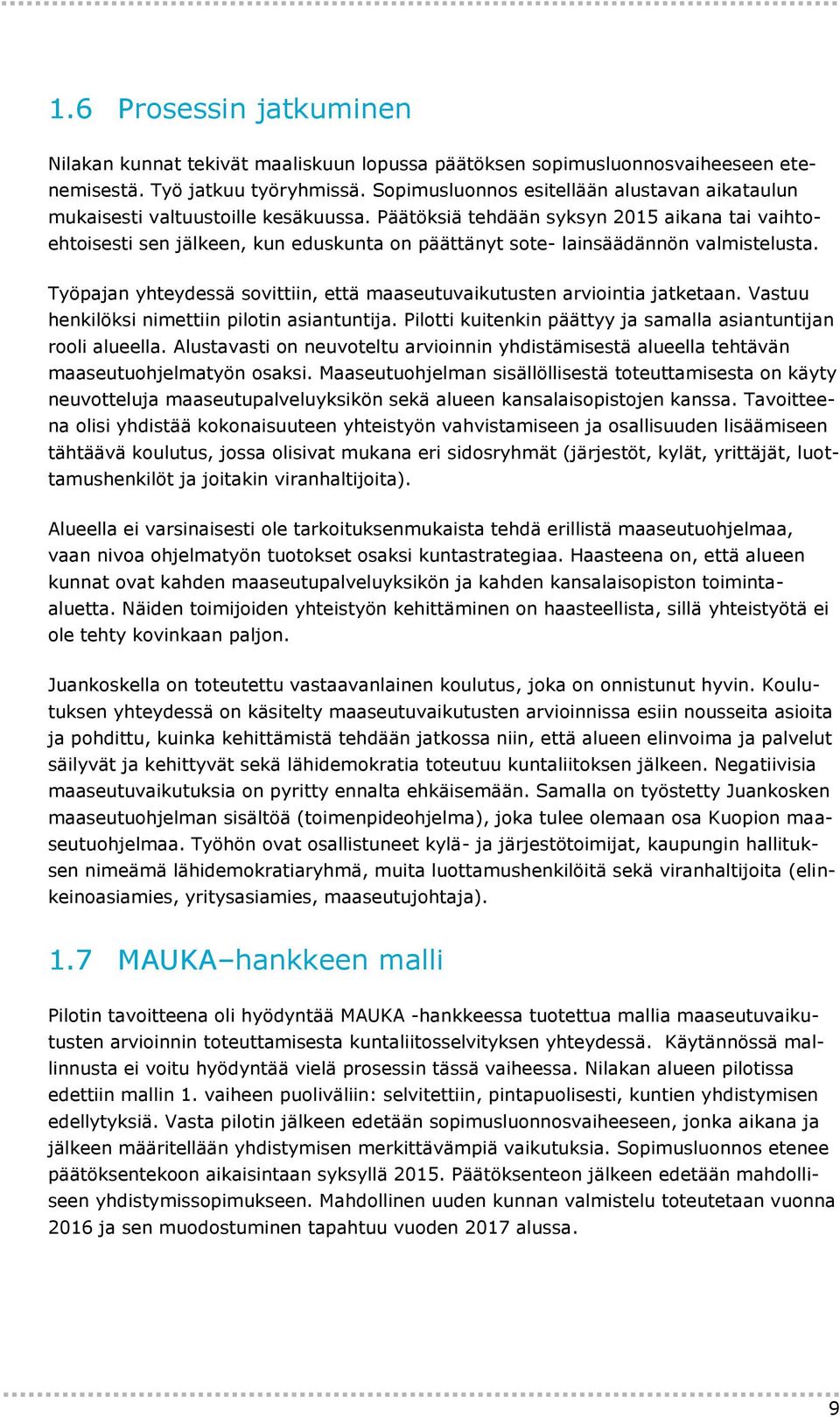 Päätöksiä tehdään syksyn 2015 aikana tai vaihtoehtoisesti sen jälkeen, kun eduskunta on päättänyt sote- lainsäädännön valmistelusta.