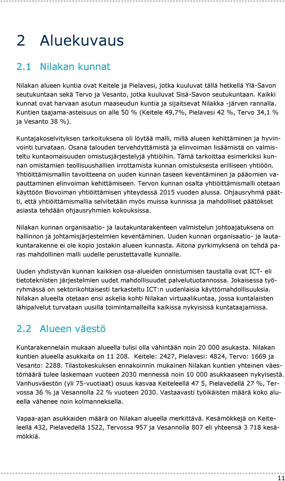 Kuntajakoselvityksen tarkoituksena oli löytää malli, millä alueen kehittäminen ja hyvinvointi turvataan.