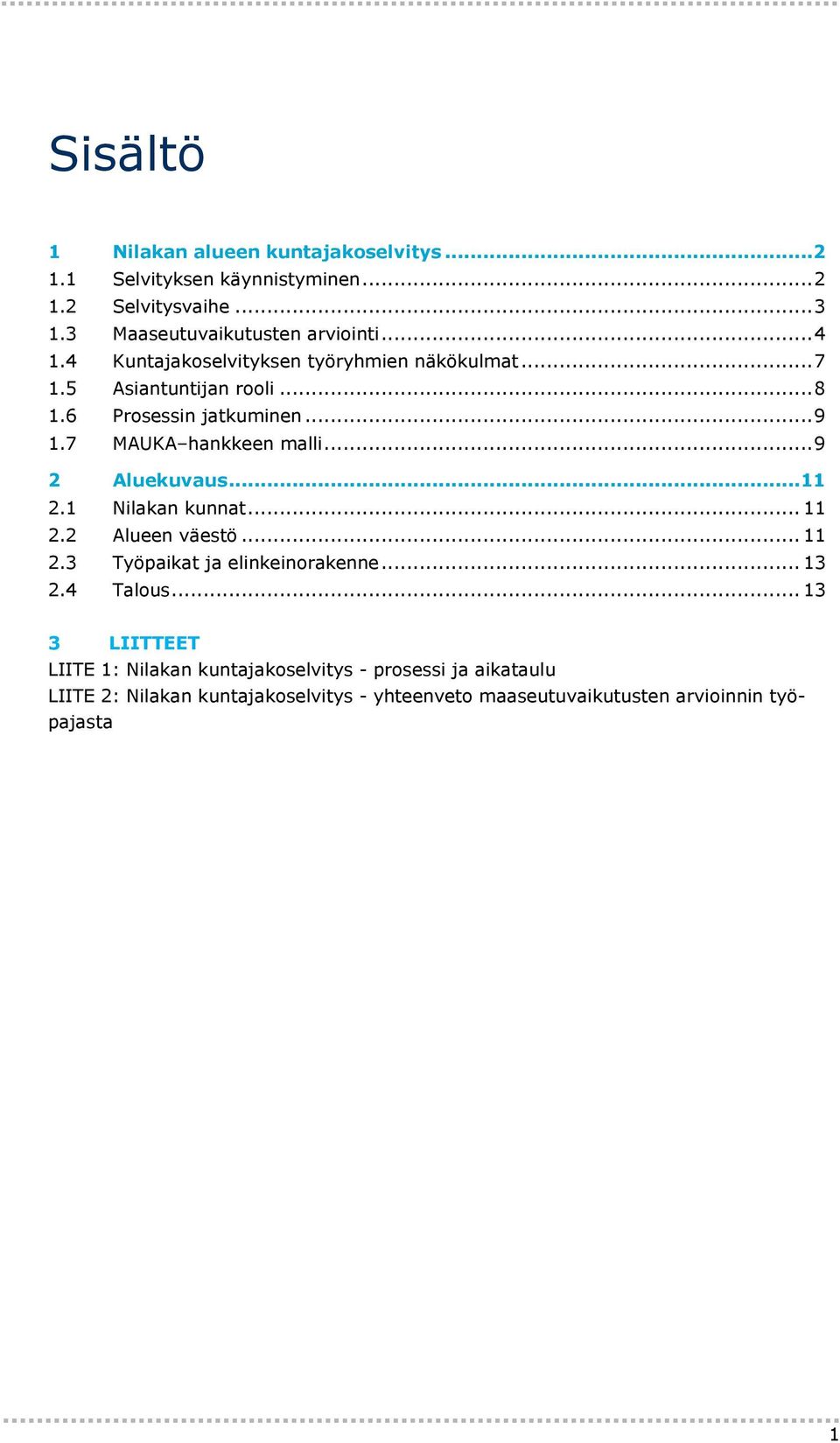 .. 9 2 Aluekuvaus...11 2.1 Nilakan kunnat... 11 2.2 Alueen väestö... 11 2.3 Työpaikat ja elinkeinorakenne... 13 2.4 Talous.