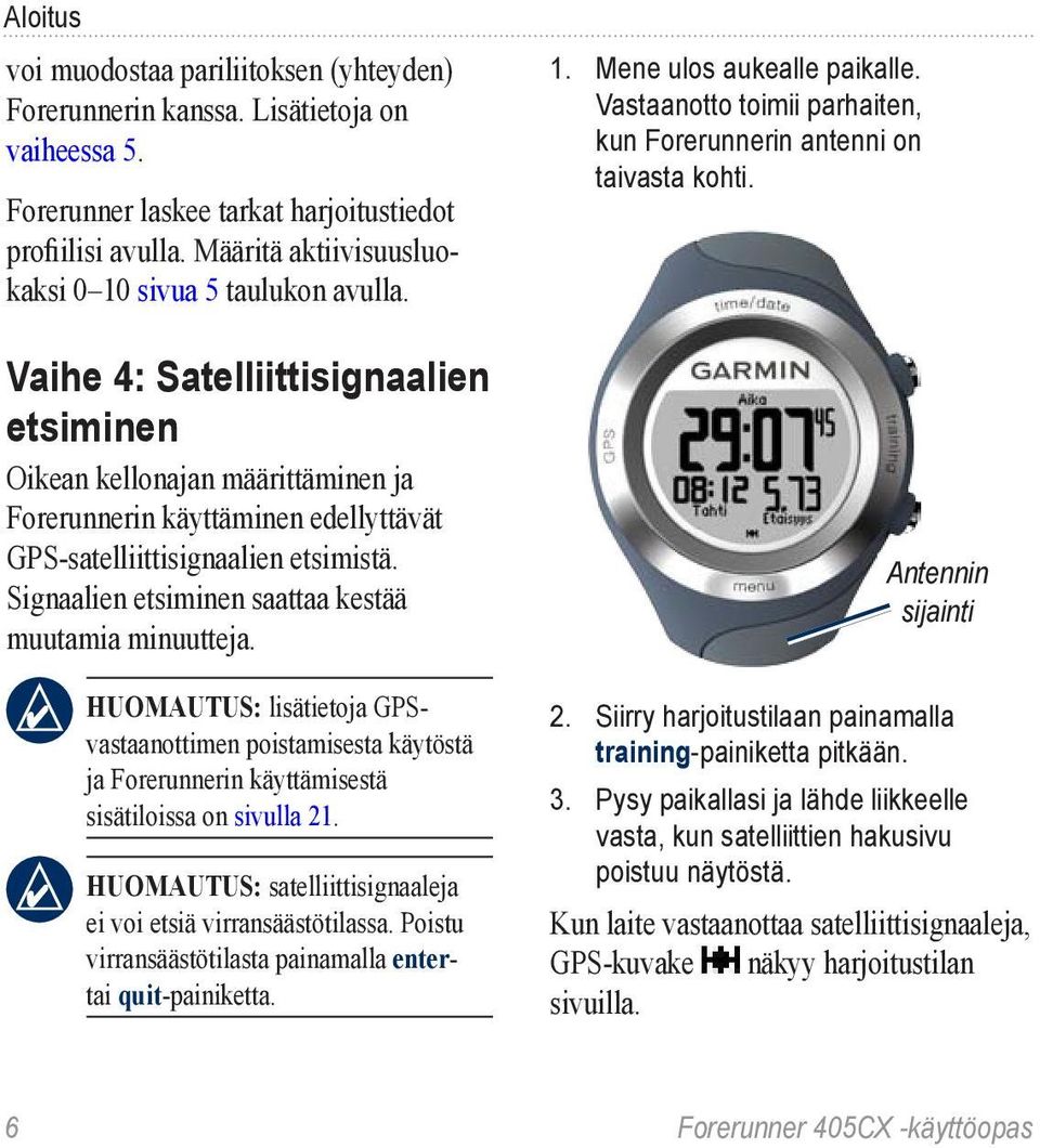 Vaihe 4: Satelliittisignaalien etsiminen Oikean kellonajan määrittäminen ja Forerunnerin käyttäminen edellyttävät GPS-satelliittisignaalien etsimistä.