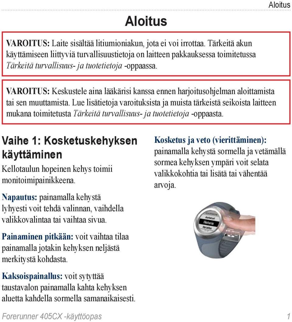 Aloitus Varoitus: Keskustele aina lääkärisi kanssa ennen harjoitusohjelman aloittamista tai sen muuttamista.