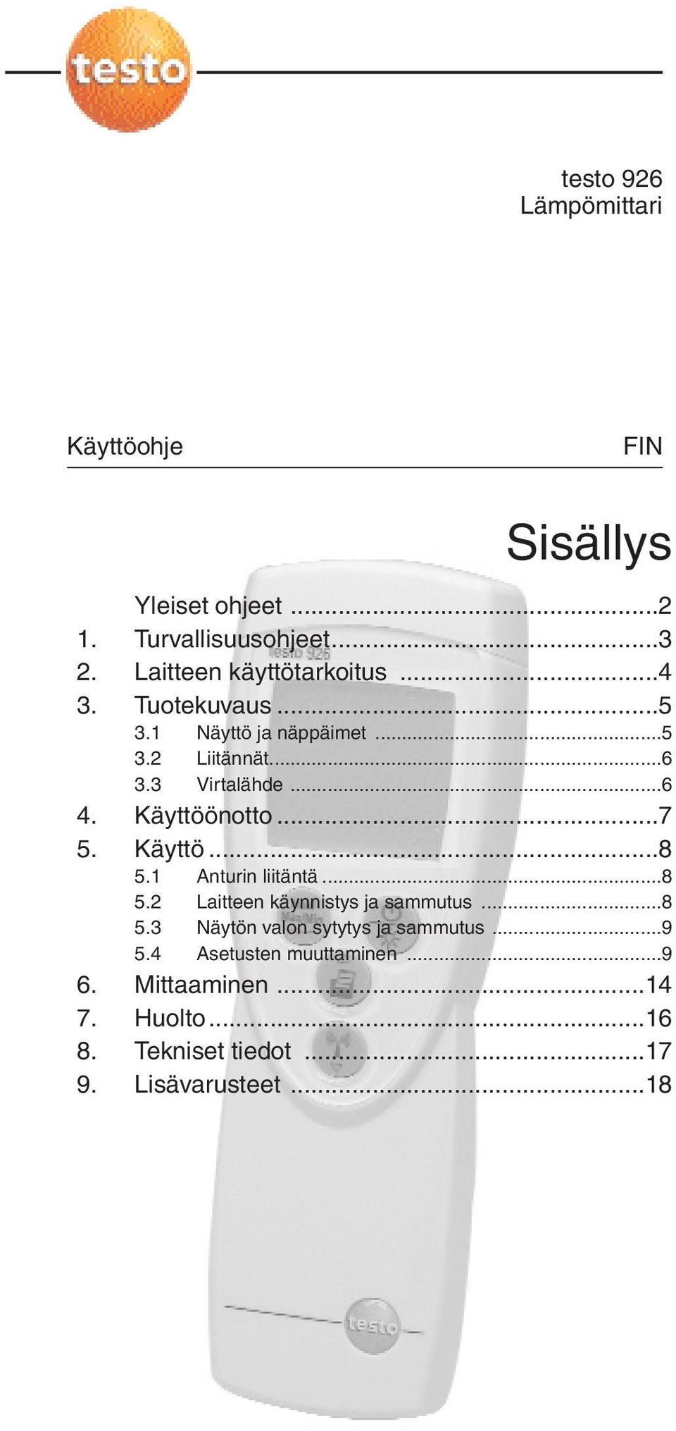 Käyttöönotto...7 5. Käyttö...8 5.1 Anturin liitäntä...8 5.2 Laitteen käynnistys ja sammutus...8 5.3 Näytön valon sytytys ja sammutus.