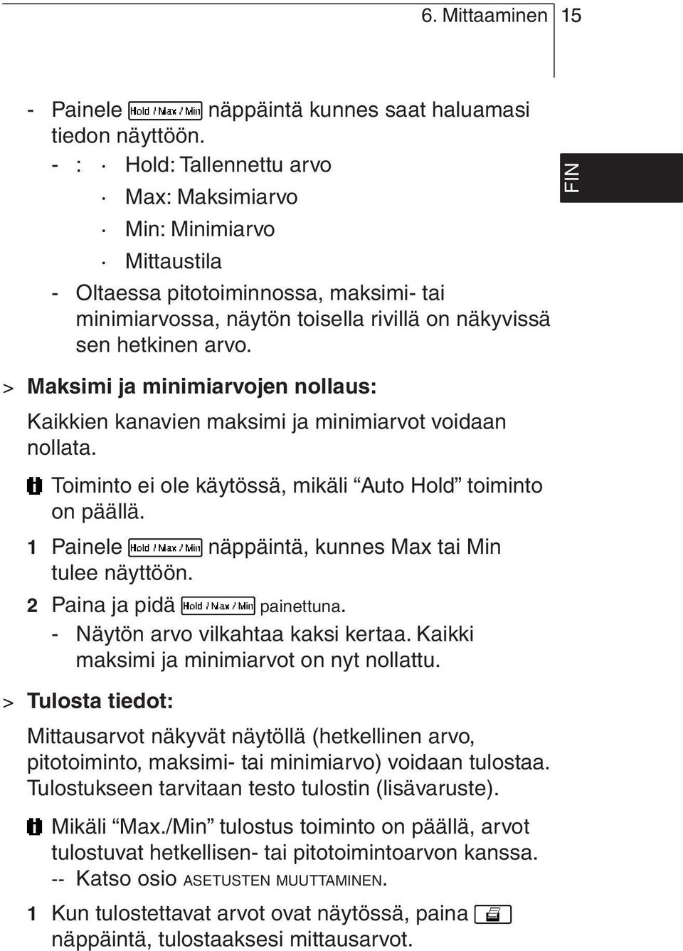 > Maksimi ja minimiarvojen nollaus: Kaikkien kanavien maksimi ja minimiarvot voidaan nollata. Toiminto ei ole käytössä, mikäli Auto Hold toiminto on päällä.