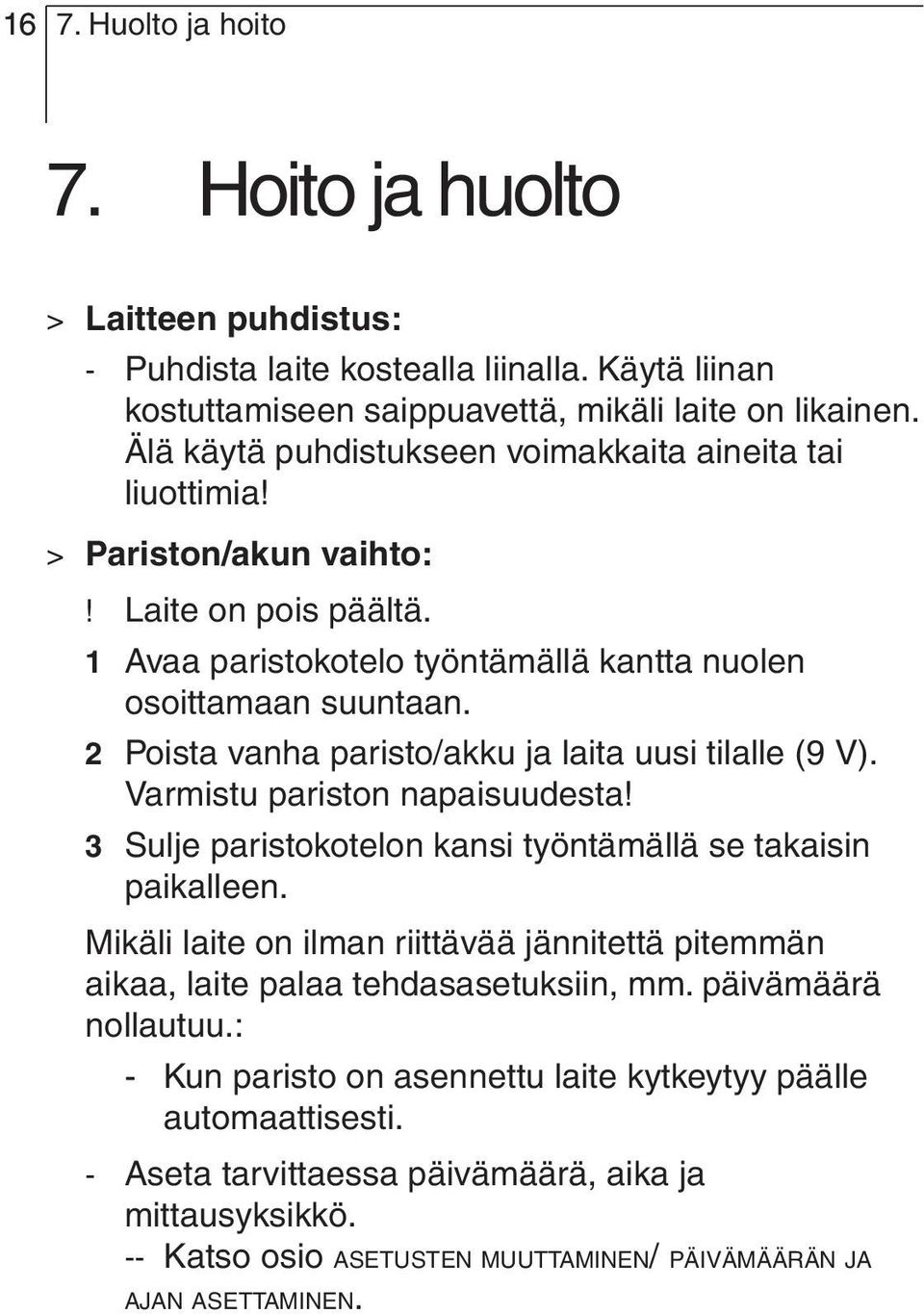 2 Poista vanha paristo/akku ja laita uusi tilalle (9 V). Varmistu pariston napaisuudesta! 3 Sulje paristokotelon kansi työntämällä se takaisin paikalleen.