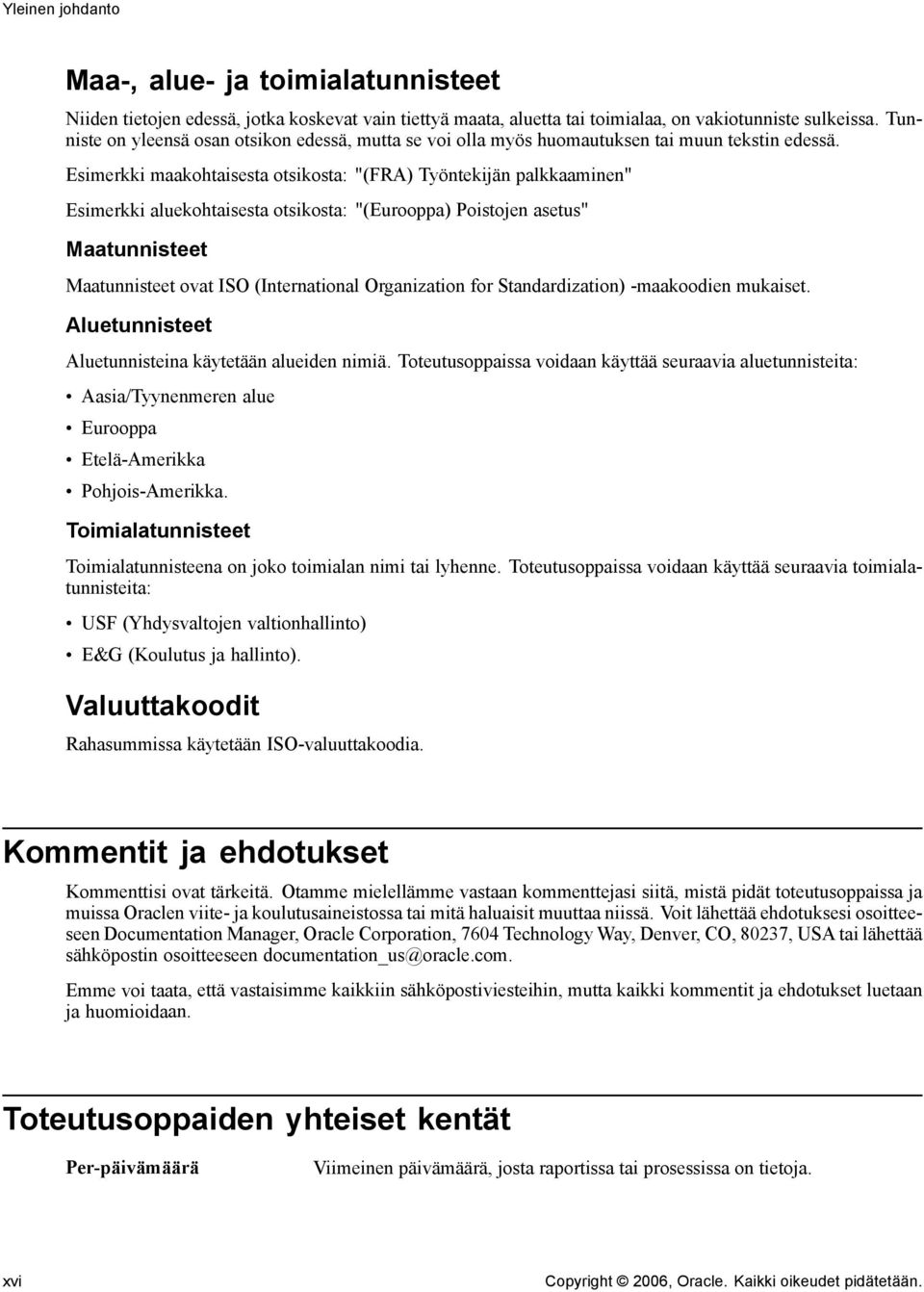 Esimerkki maakohtaisesta otsikosta: "(FRA) Työntekijän palkkaaminen" Esimerkki aluekohtaisesta otsikosta: "(Eurooppa) Poistojen asetus" Maatunnisteet Maatunnisteet ovat ISO (International