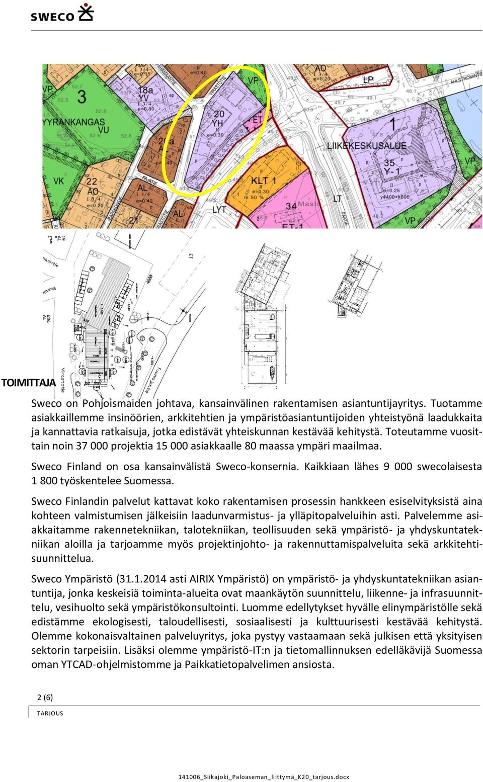 Toteutamme vuosittain noin 37 000 projektia 15 000 asiakkaalle 80 maassa ympäri maailmaa. Sweco Finland on osa kansainvälistä Sweco-konsernia.