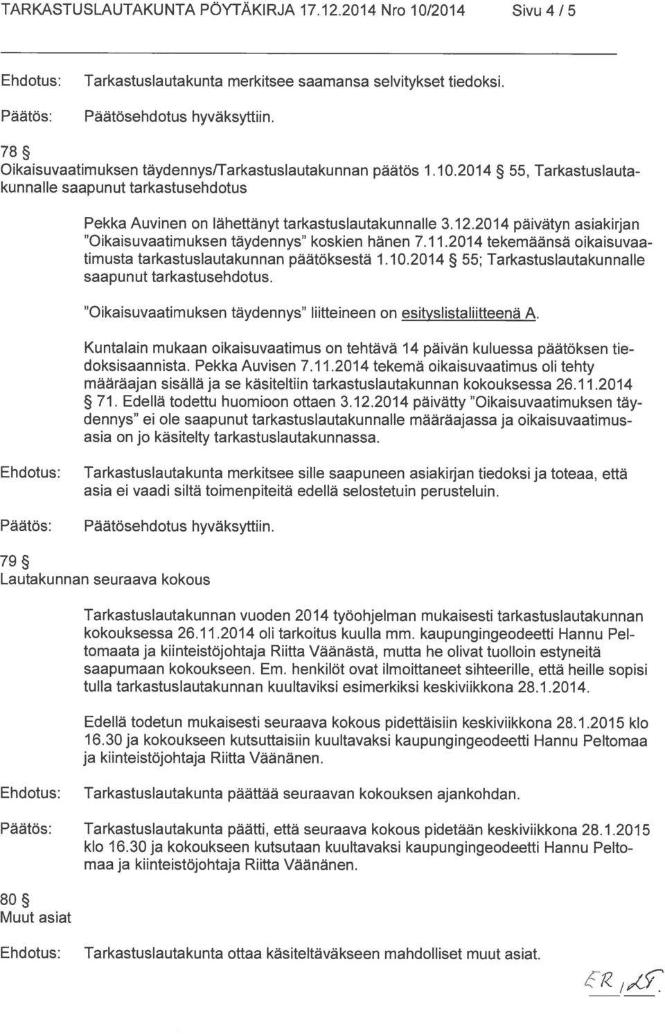 2014 55; Tarkastuslautakunnalle saapunut tarkastusehdotus. Oikaisuvaatimuksen täydennys liitteineen on esityslistaliitteenä A.