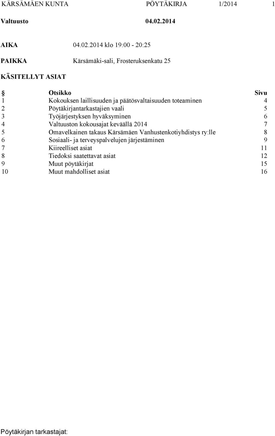 2014 klo 19:00-20:25 PAIKKA Kärsämäki-sali, Frosteruksenkatu 25 KÄSITELLYT ASIAT Otsikko Sivu 1 Kokouksen laillisuuden ja