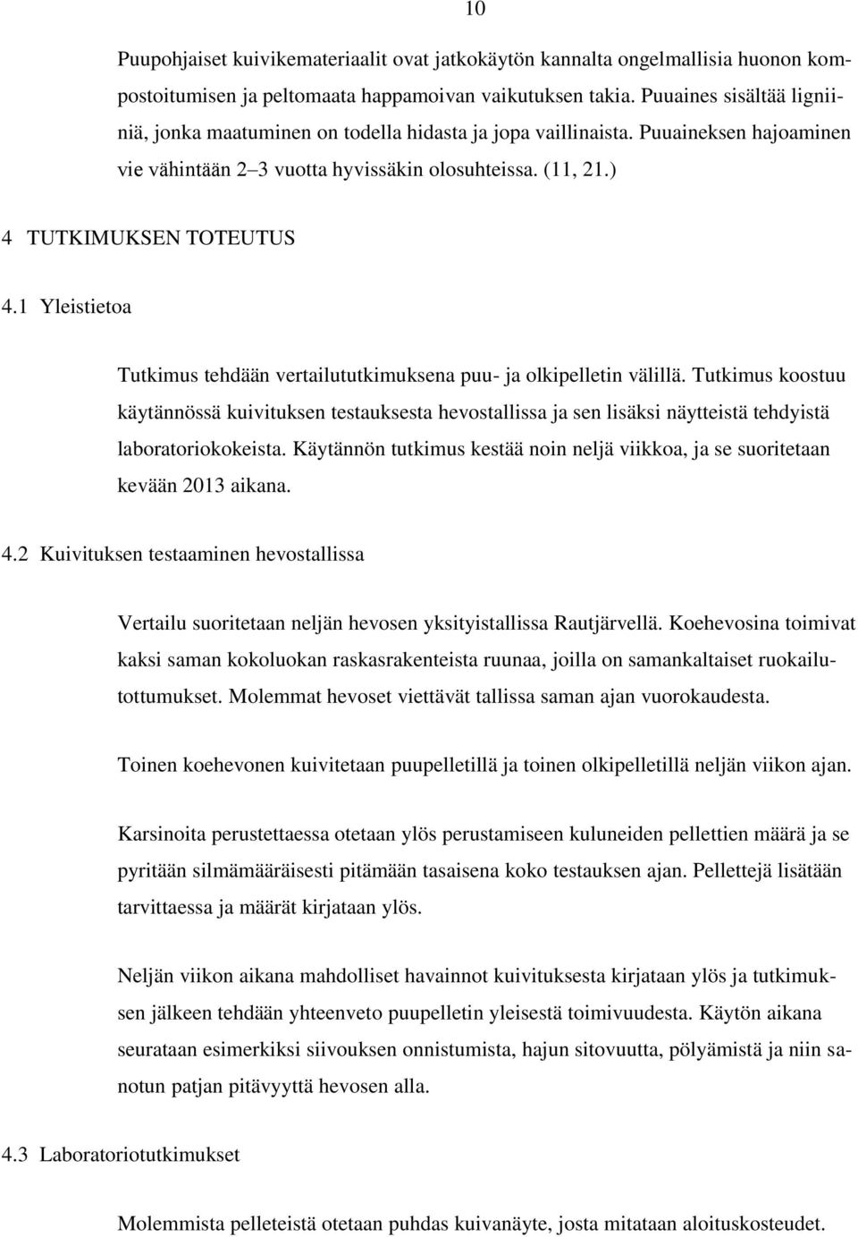 1 Yleistietoa Tutkimus tehdään vertailututkimuksena puu- ja olkipelletin välillä.