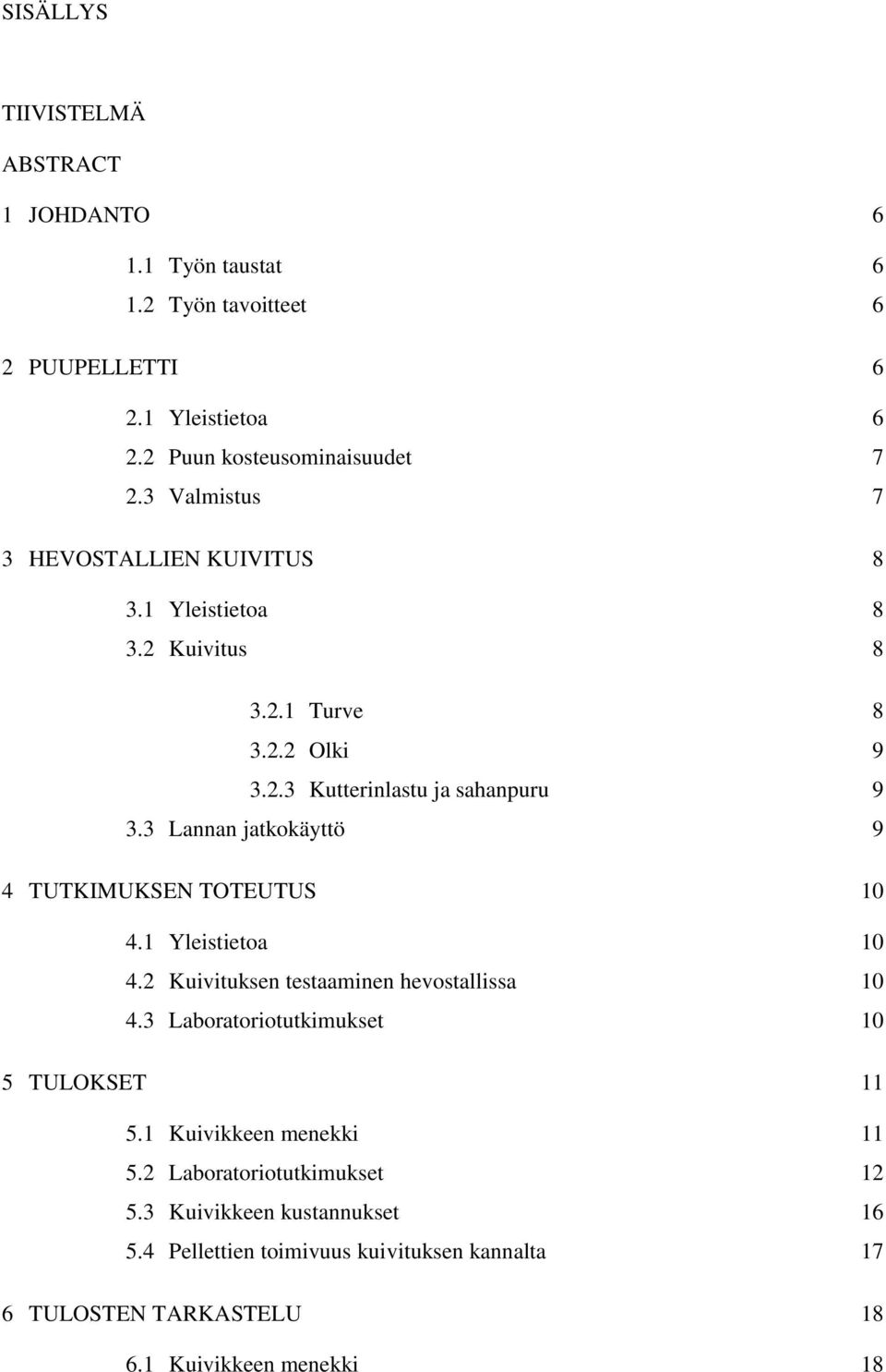 3 Lannan jatkokäyttö 9 4 TUTKIMUKSEN TOTEUTUS 10 4.1 Yleistietoa 10 4.2 Kuivituksen testaaminen hevostallissa 10 4.