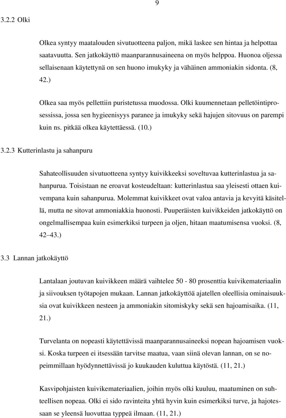 Olki kuumennetaan pelletöintiprosessissa, jossa sen hygieenisyys paranee ja imukyky sekä hajujen sitovuus on parempi kuin ns. pitkää olkea käytettäessä. (10.) 3.2.