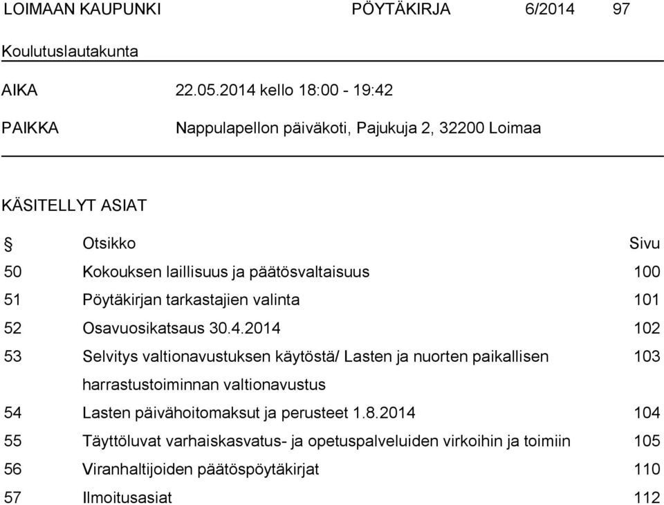 päätösvaltaisuus 100 51 Pöytäkirjan tarkastajien valinta 101 52 Osavuosikatsaus 30.4.