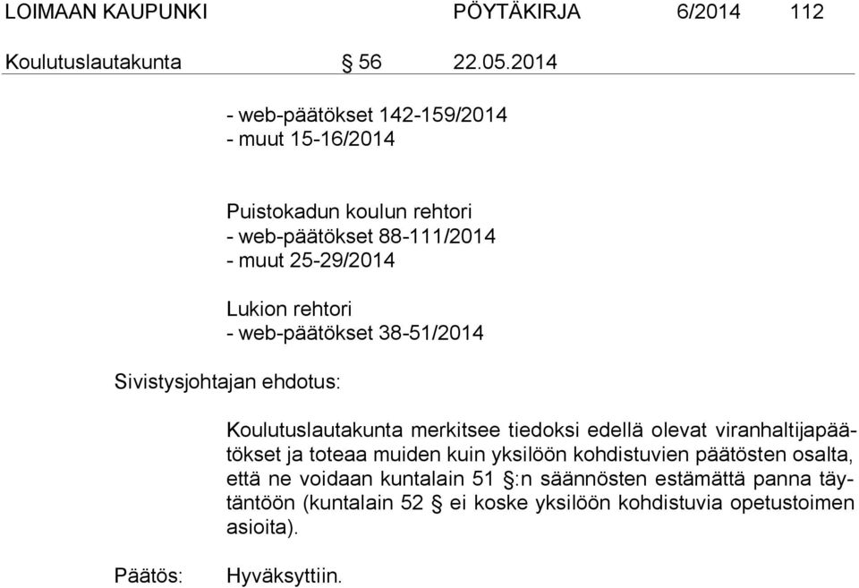 rehtori - web-päätökset 38-51/2014 Sivistysjohtajan ehdotus: Koulutuslautakunta merkitsee tiedoksi edellä olevat viranhaltijapäätökset ja