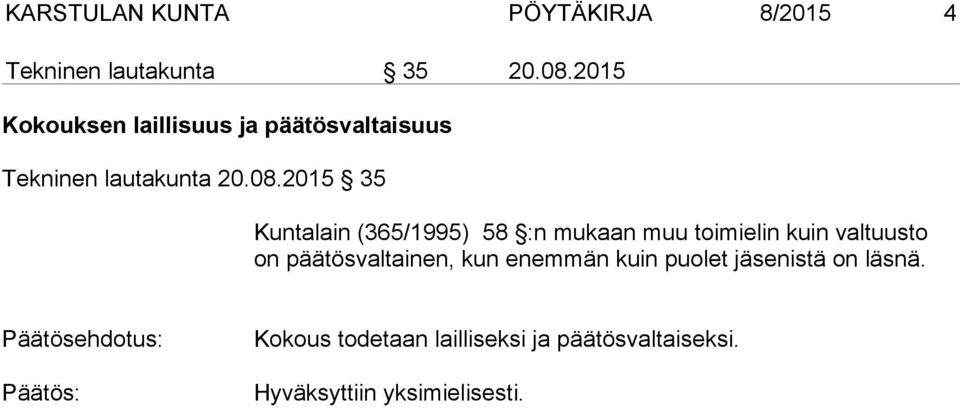 2015 35 Kuntalain (365/1995) 58 :n mukaan muu toimielin kuin valtuusto on päätösvaltainen,