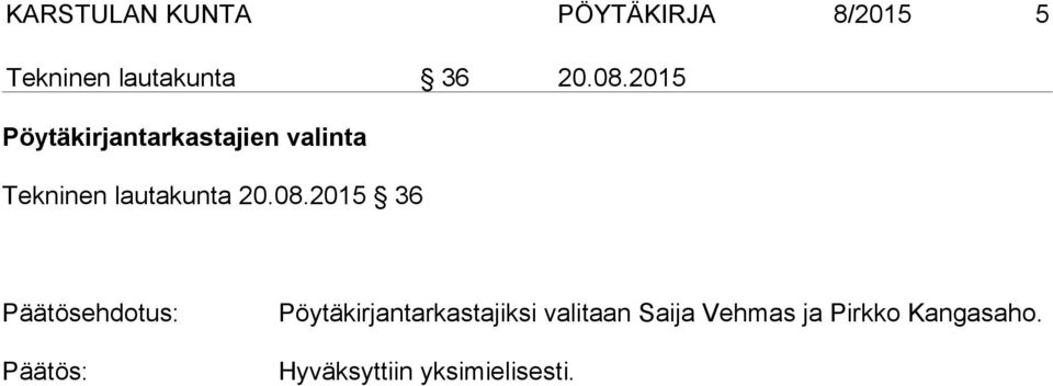 08.2015 36 Päätösehdotus: Päätös: Pöytäkirjantarkastajiksi