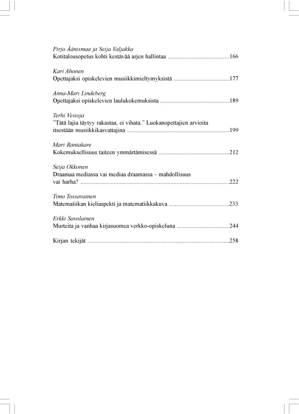 Luokanopettajien arvioita itsestään musiikkikasvattajina...199 Mari Rantakare Kokemuksellisuus taiteen ymmärtämisessä.