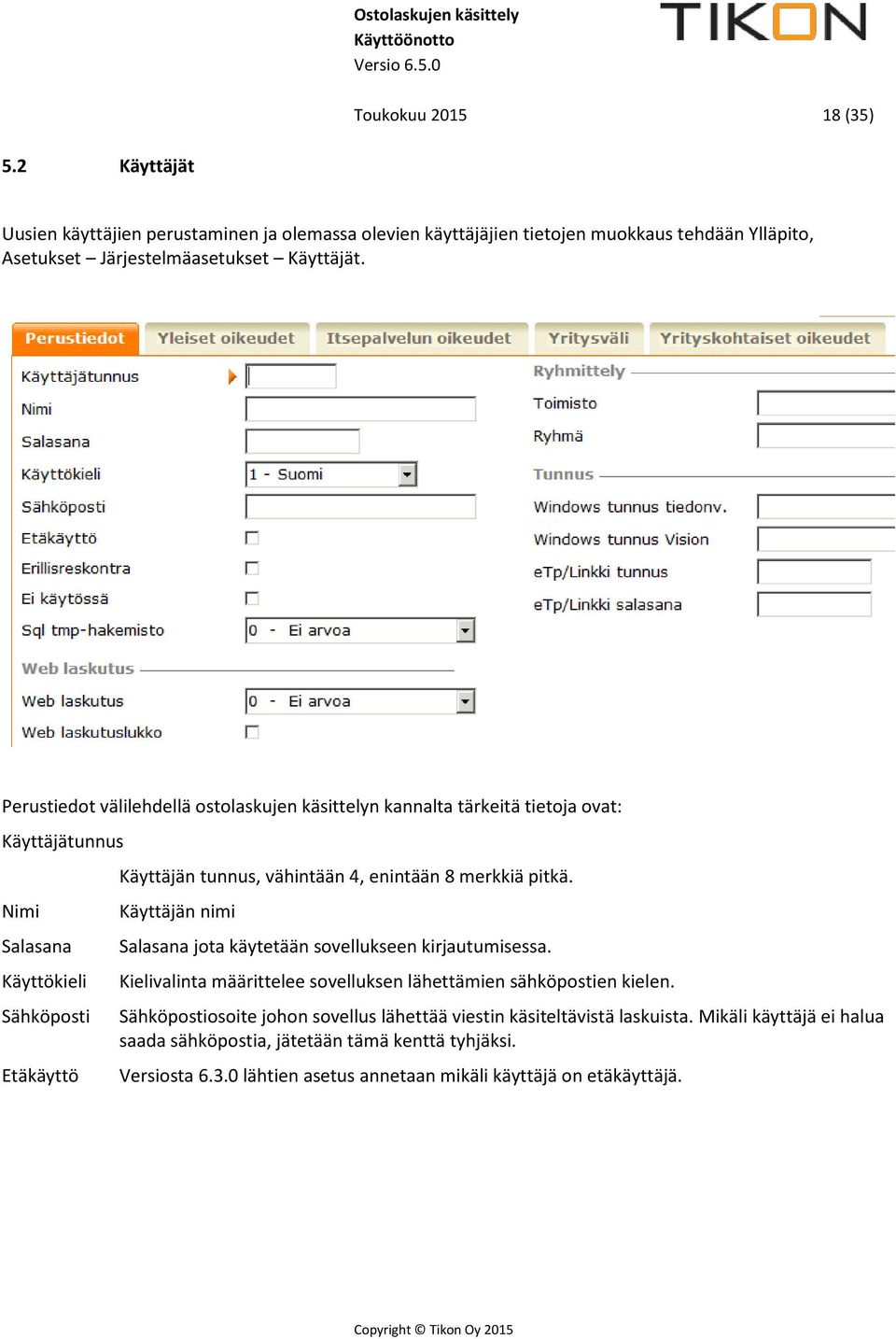 merkkiä pitkä. Käyttäjän nimi Salasana jota käytetään sovellukseen kirjautumisessa. Kielivalinta määrittelee sovelluksen lähettämien sähköpostien kielen.