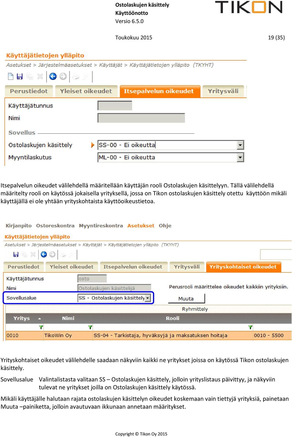 Yrityskohtaiset oikeudet välilehdelle saadaan näkyviin kaikki ne yritykset joissa on käytössä Tikon ostolaskujen käsittely.