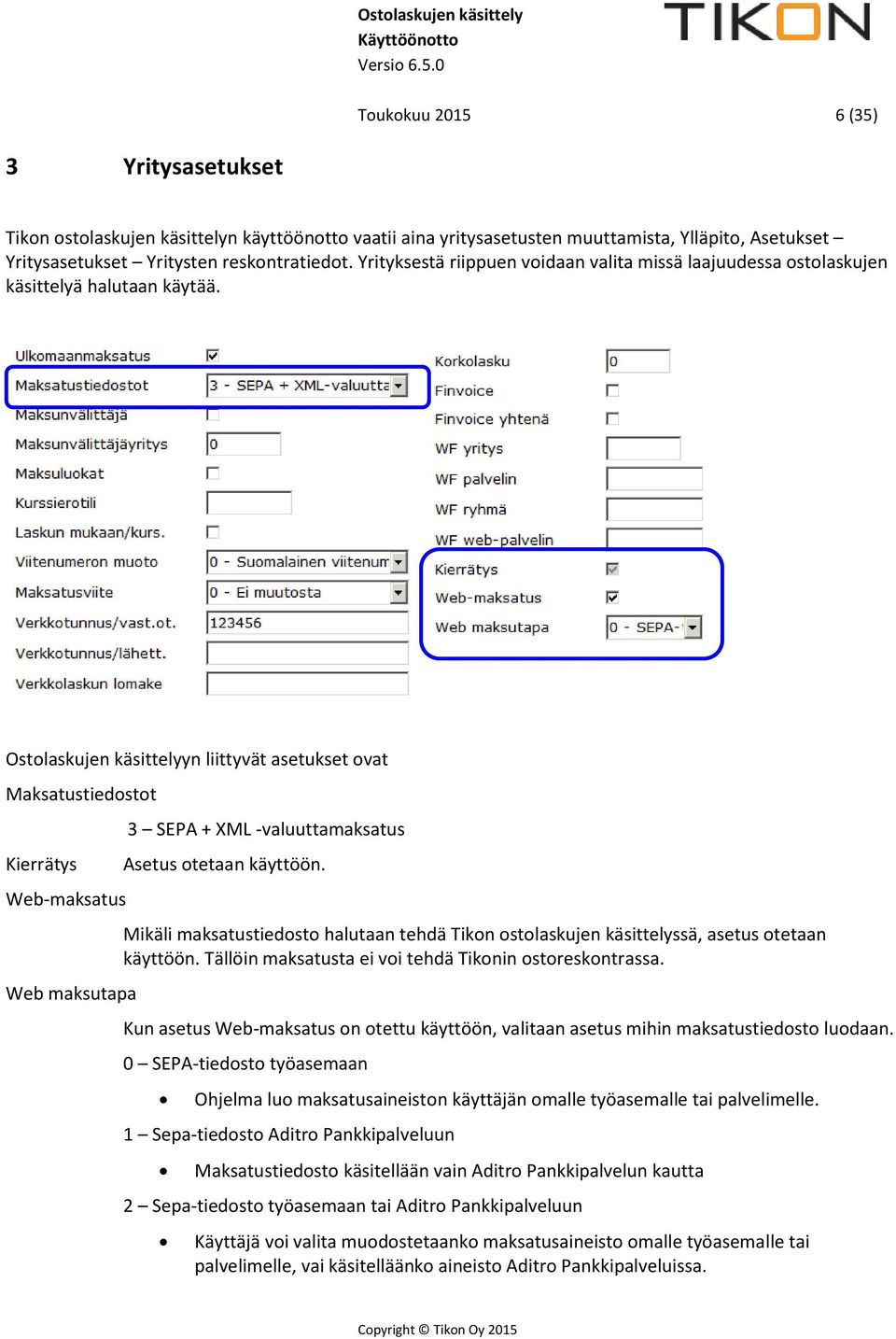 Ostolaskujen käsittelyyn liittyvät asetukset ovat Maksatustiedostot Kierrätys Web-maksatus Web maksutapa 3 SEPA + XML -valuuttamaksatus Asetus otetaan käyttöön.