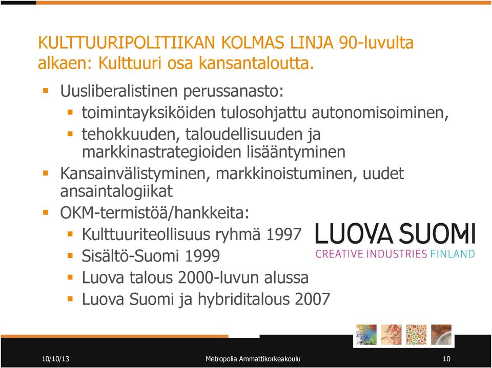 markkinastrategioiden lisääntyminen Kansainvälistyminen, markkinoistuminen, uudet ansaintalogiikat