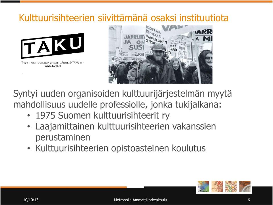 professiolle, jonka tukijalkana: 1975 Suomen kulttuurisihteerit ry Laajamittainen