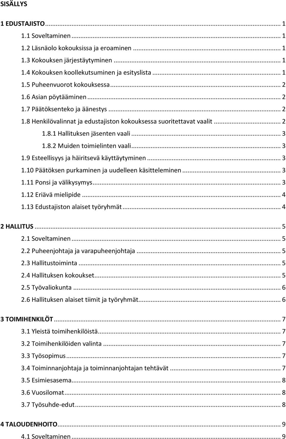 .. 3 1.9 Esteellisyys ja häiritsevä käyttäytyminen... 3 1.10 Päätöksen purkaminen ja uudelleen käsitteleminen... 3 1.11 Ponsi ja välikysymys... 3 1.12 Eriävä mielipide... 4 1.