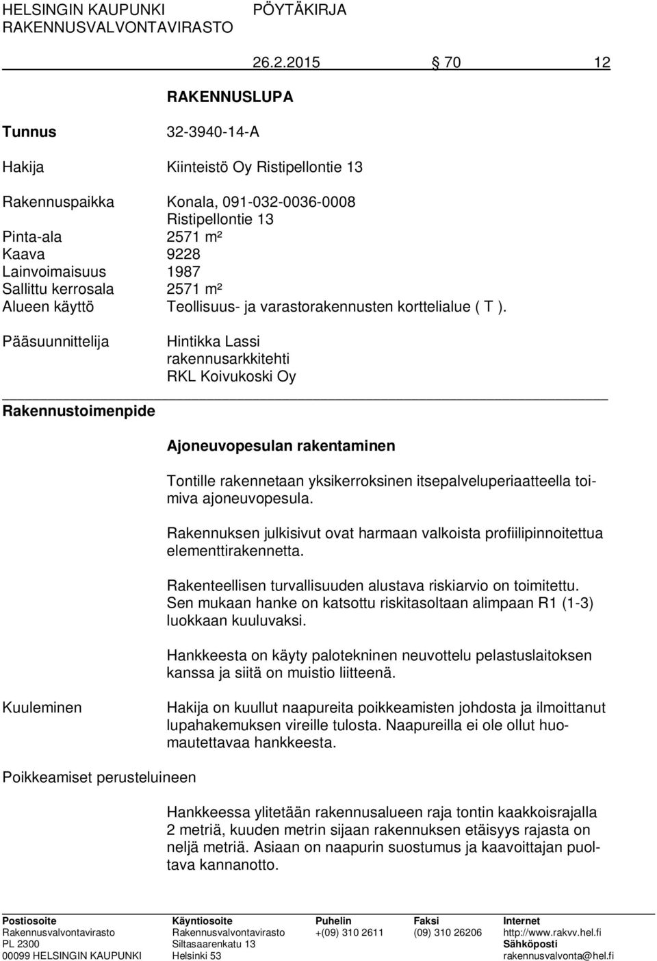 2571 m² Alueen käyttö Teollisuus- ja varastorakennusten korttelialue ( T ).