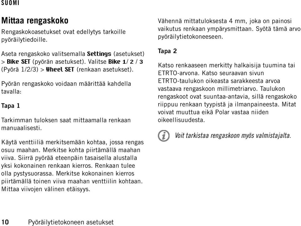 Käytä venttiiliä merkitsemään kohtaa, jossa rengas osuu maahan. Merkitse kohta piirtämällä maahan viiva. Siirrä pyörää eteenpäin tasaisella alustalla yksi kokonainen renkaan kierros.