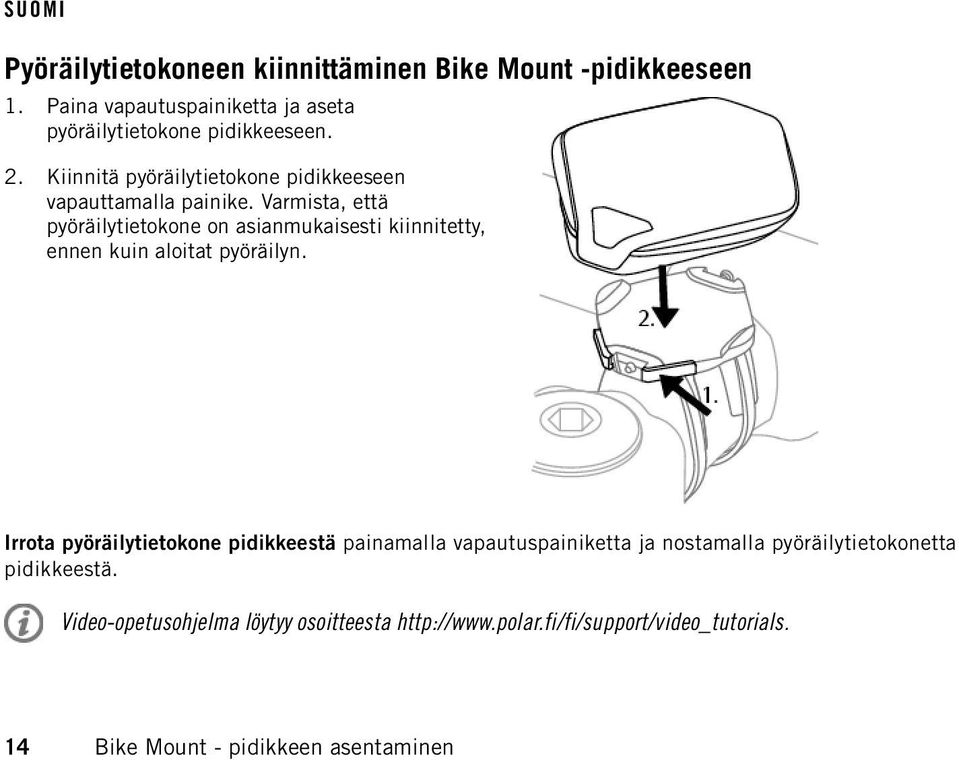 Varmista, että pyöräilytietokone on asianmukaisesti kiinnitetty, ennen kuin aloitat pyöräilyn.