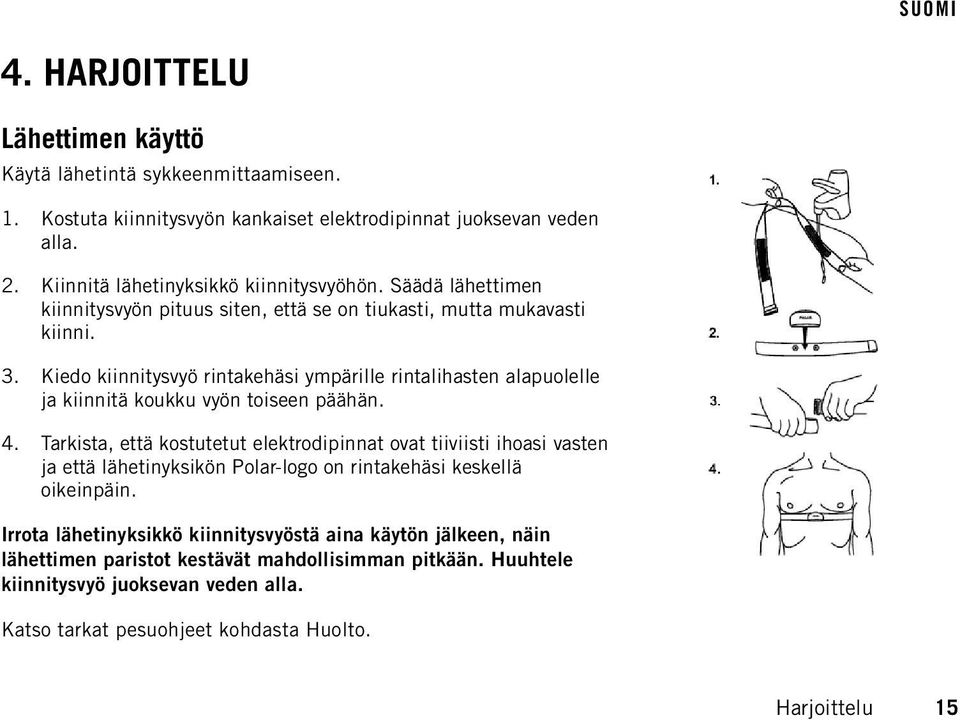 Kiedo kiinnitysvyö rintakehäsi ympärille rintalihasten alapuolelle ja kiinnitä koukku vyön toiseen päähän. 4.