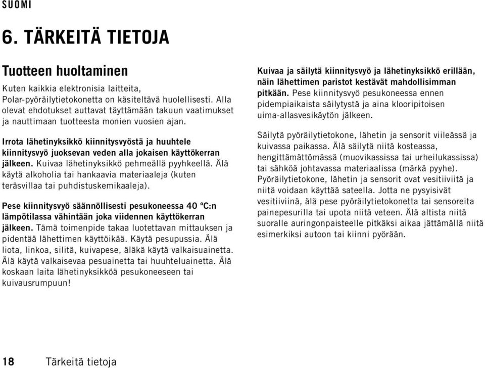 Irrota lähetinyksikkö kiinnitysvyöstä ja huuhtele kiinnitysvyö juoksevan veden alla jokaisen käyttökerran jälkeen. Kuivaa lähetinyksikkö pehmeällä pyyhkeellä.