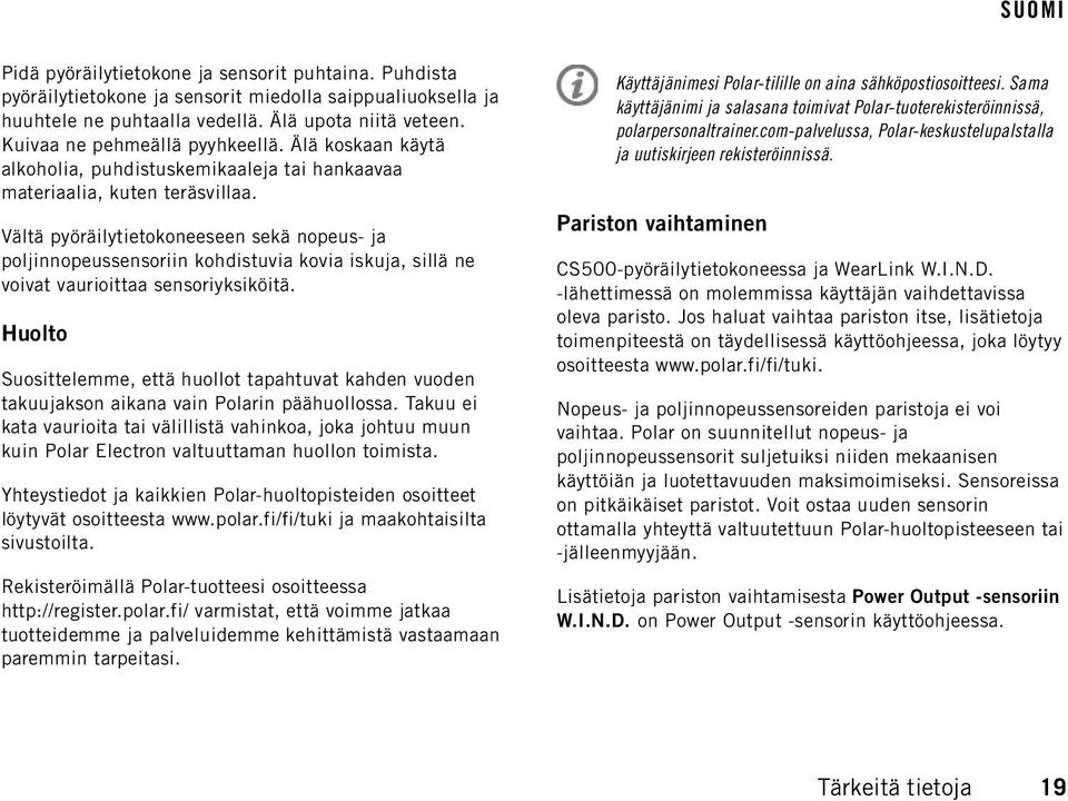 Vältä pyöräilytietokoneeseen sekä nopeus- ja poljinnopeussensoriin kohdistuvia kovia iskuja, sillä ne voivat vaurioittaa sensoriyksiköitä.