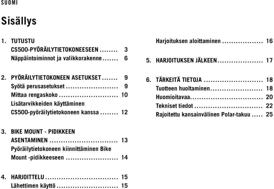 HARJOITUKSEN JÄLKEEN... 17 6. TÄRKEITÄ TIETOJA... 18 Tuotteen huoltaminen... 18 Huomioitavaa... 20 Tekniset tiedot.