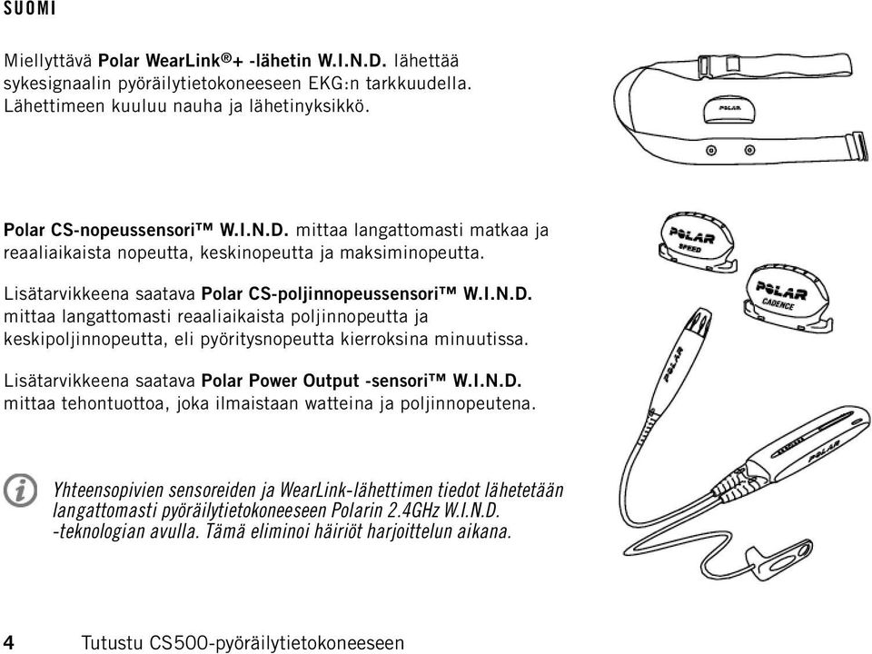 Lisätarvikkeena saatava Polar Power Output -sensori W.I.N.D. mittaa tehontuottoa, joka ilmaistaan watteina ja poljinnopeutena.