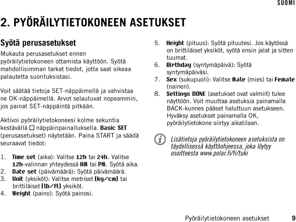 Arvot selautuvat nopeammin, jos painat SET-näppäintä pitkään. Aktivoi pyöräilytietokoneesi kolme sekuntia kestävällä näppäinpainalluksella. Basic SET (perusasetukset) näytetään.