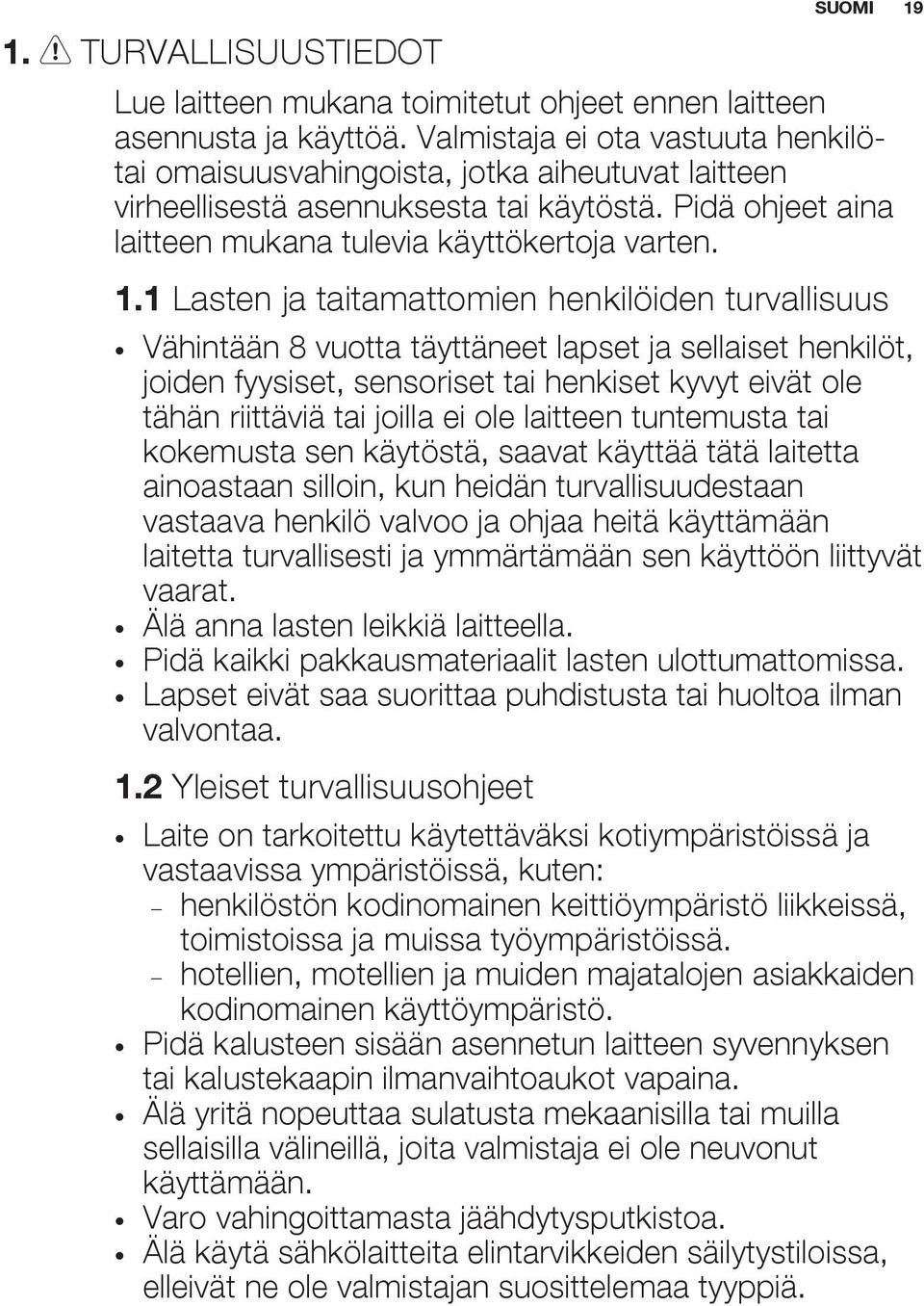 1 Lasten ja taitamattomien henkilöiden turvallisuus Vähintään 8 vuotta täyttäneet lapset ja sellaiset henkilöt, joiden fyysiset, sensoriset tai henkiset kyvyt eivät ole tähän riittäviä tai joilla ei