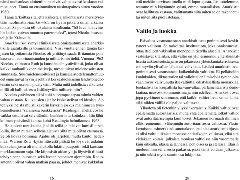 60-luvulla kuvittelin kaiken voivan muuttua paremmaksi, totesi Nicolas haastattelijalle 90-luvulla. Anarkismista syntyi elinikäisestä omistautumisesta anarkistisille ajatuksille ja toiminnalle.