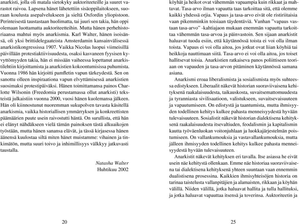 Karl Walter, hänen isoisänsä, oli yksi brittidelegaateista Amsterdamin kansainvälisessä anarkistikongressissa 1907.