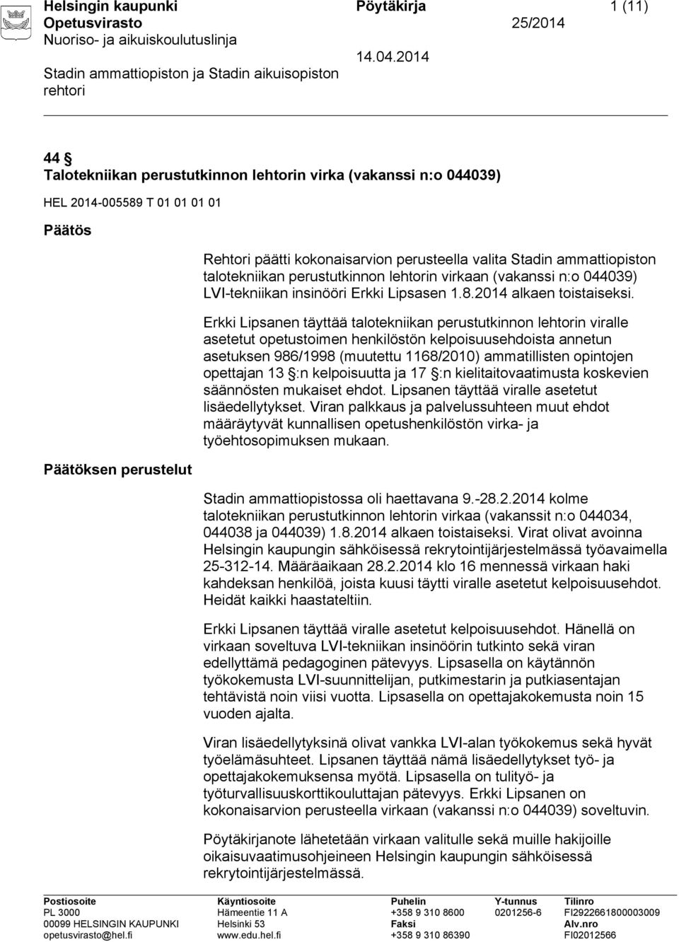 Erkki Lipsanen täyttää talotekniikan perustutkinnon lehtorin viralle asetetut opetustoimen henkilöstön kelpoisuusehdoista annetun asetuksen 986/1998 (muutettu 1168/2010) ammatillisten opintojen