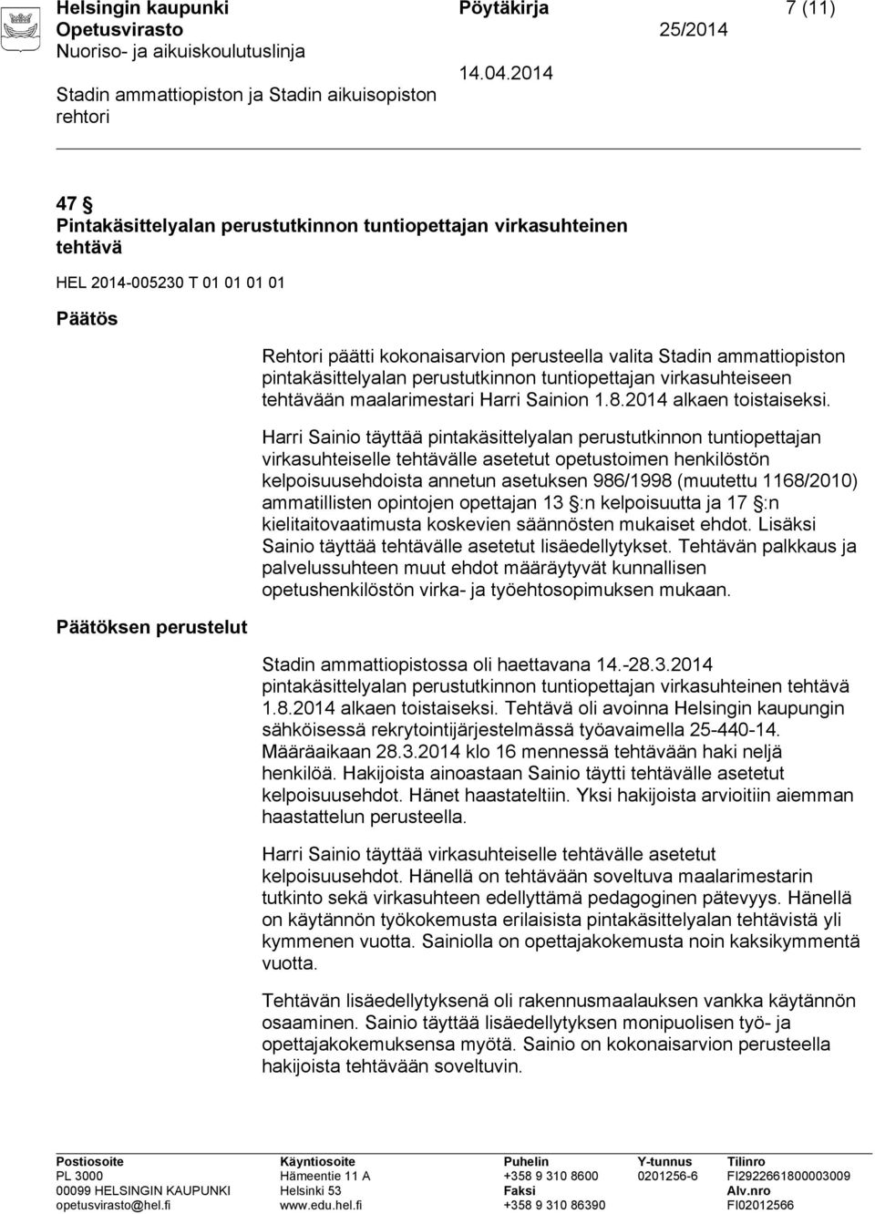 Harri Sainio täyttää pintakäsittelyalan perustutkinnon tuntiopettajan virkasuhteiselle tehtävälle asetetut opetustoimen henkilöstön kelpoisuusehdoista annetun asetuksen 986/1998 (muutettu 1168/2010)