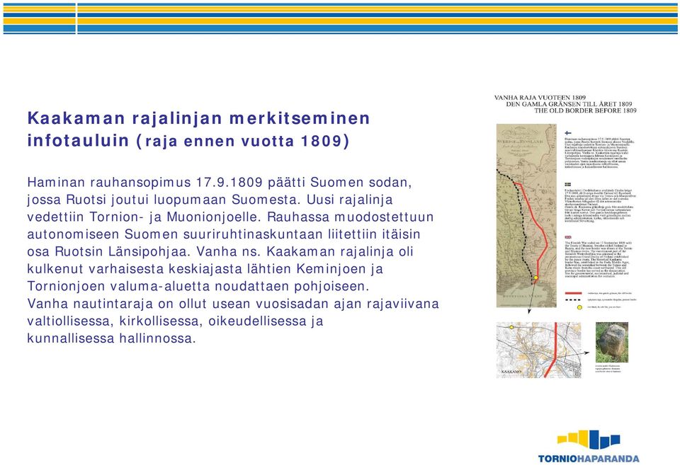 Rauhassa muodostettuun autonomiseen Suomen suuriruhtinaskuntaan liitettiin itäisin osa Ruotsin Länsipohjaa. Vanha ns.