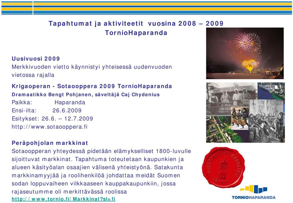 fi Peräpohjolan markkinat Sotaoopperan yhteydessä pidetään elämykselliset 1800-luvulle sijoittuvat markkinat.