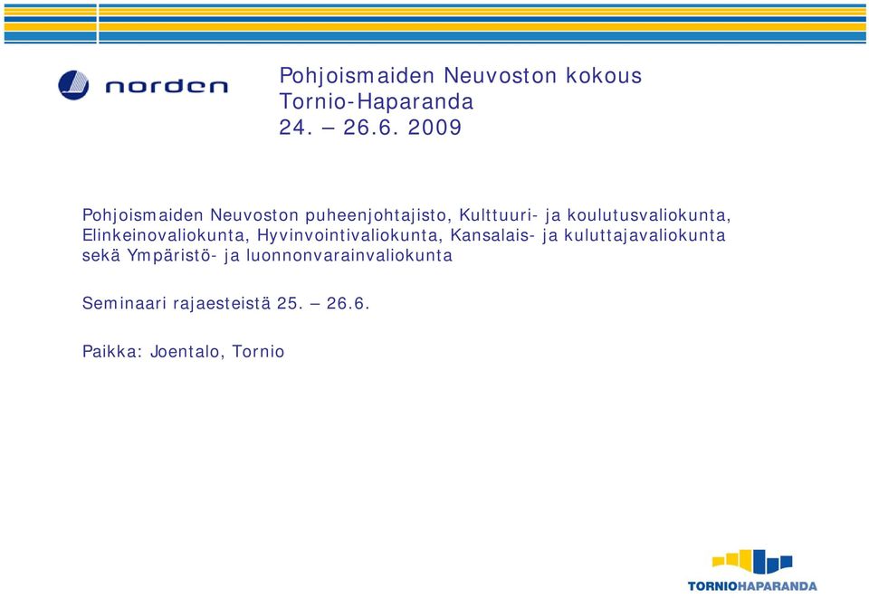 koulutusvaliokunta, Elinkeinovaliokunta, Hyvinvointivaliokunta, Kansalais- ja