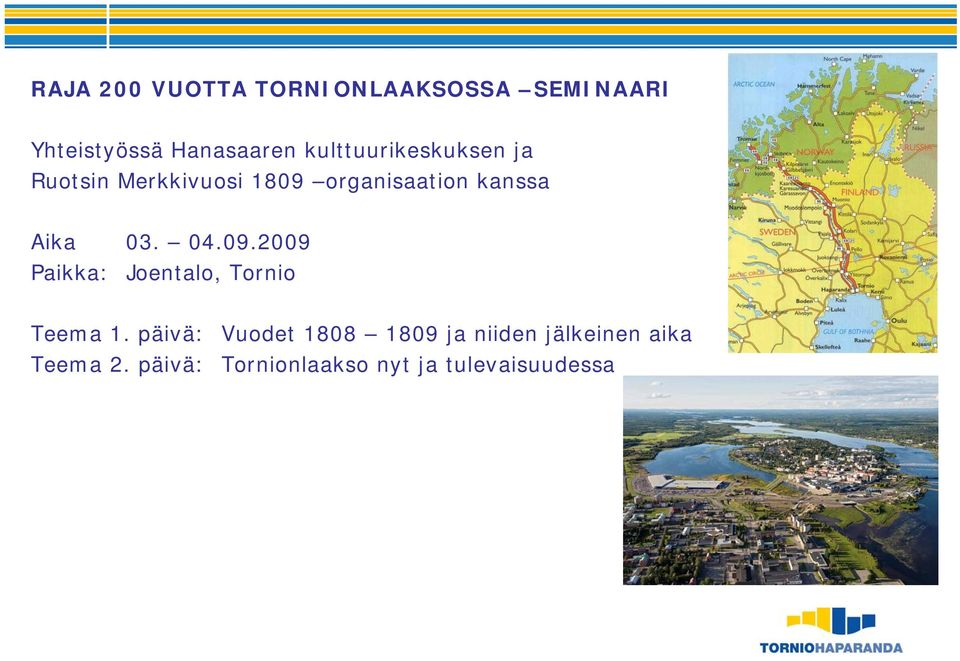 03. 04.09.2009 Paikka: Joentalo, Tornio Teema 1.