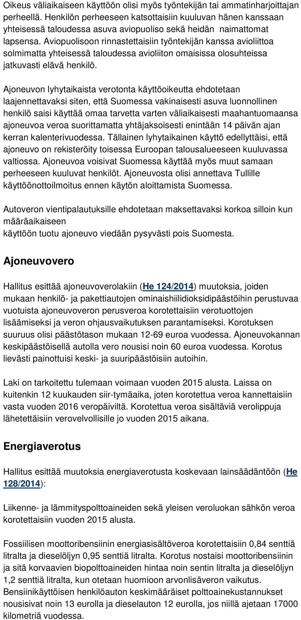 Aviopuolisoon rinnastettaisiin työntekijän kanssa avioliittoa solmimatta yhteisessä taloudessa avioliiton omaisissa olosuhteissa jatkuvasti elävä henkilö.