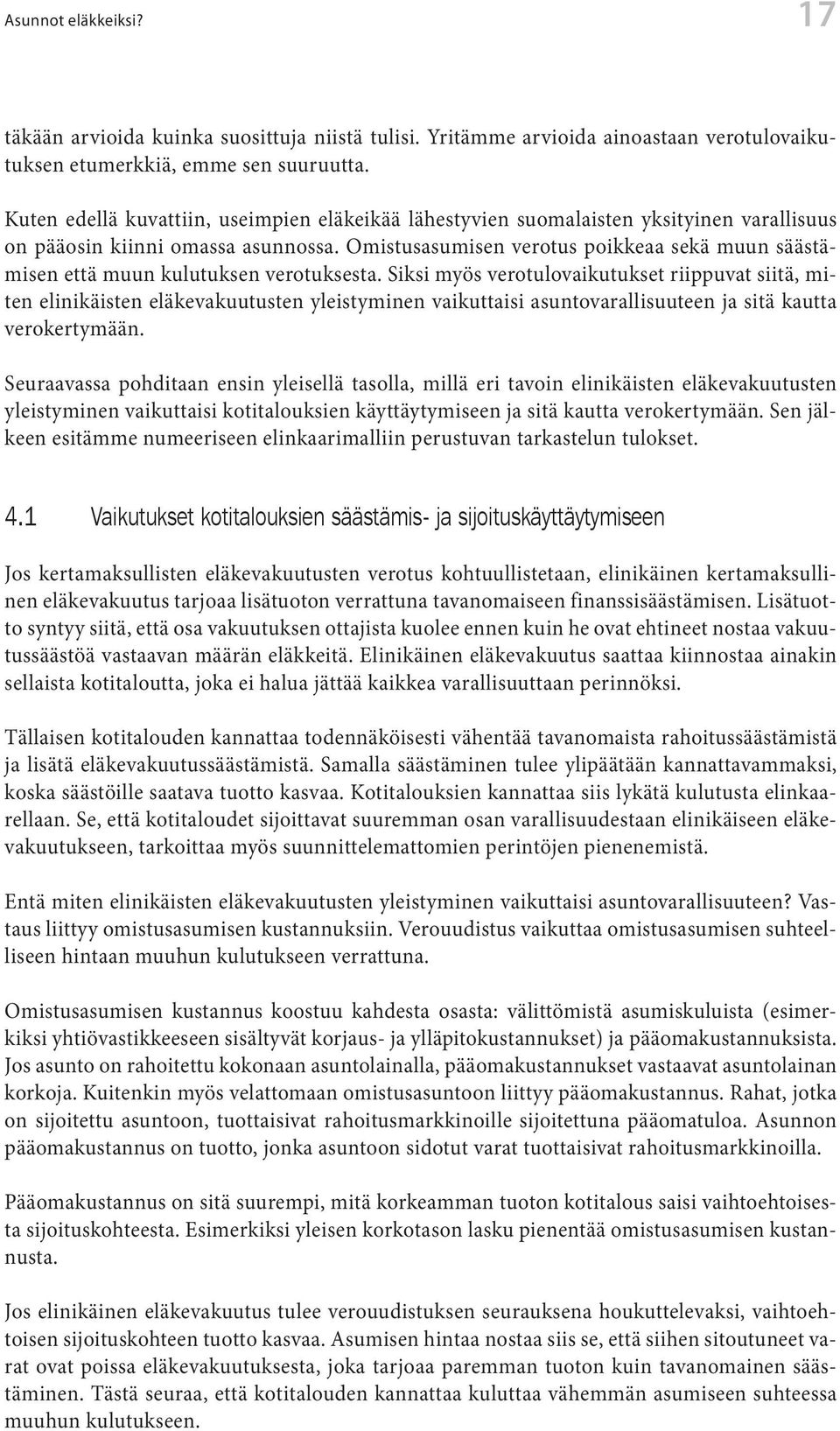 Omistusasumisen verotus poikkeaa sekä muun säästämisen että muun kulutuksen verotuksesta.