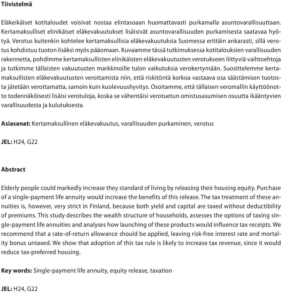 Verotus kuitenkin kohtelee kertamaksullisia eläkevakuutuksia Suomessa erittäin ankarasti, sillä verotus kohdistuu tuoton lisäksi myös pääomaan.