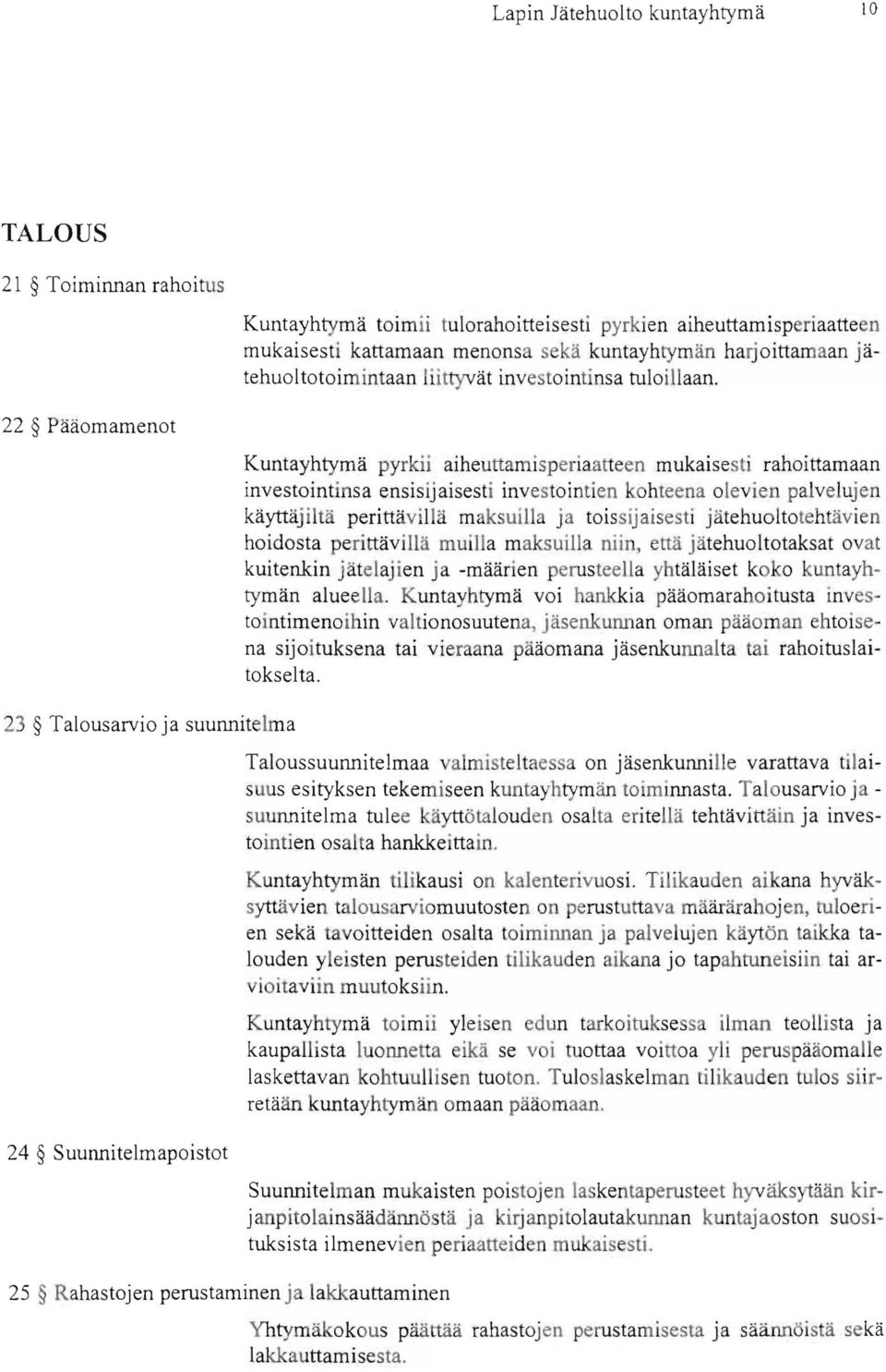 22 Pääomamenot 23 Talousarvio ja suunnitelma 24 Suunnitelmapoistot 25 Rahastojen perustaminen ja lakkauttaminen Kuntayhtymä pyrkii aiheuttamisperiaatteen mukaisesti rahoittamaan investointinsa